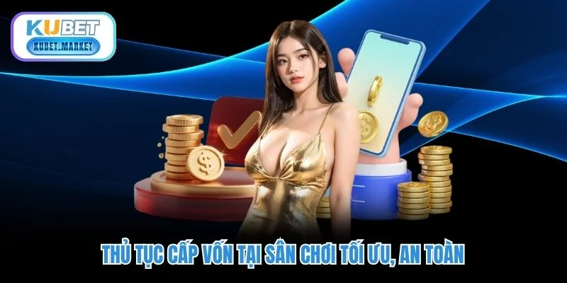 Nạp Tiền Kubet - 4 Phương Thức Cấp Vốn Siêu Tốc, An Toàn 2 Thủ tục cấp vốn tại sân chơi tối ưu, an toàn